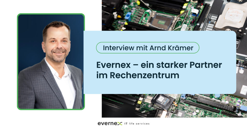 Evernex – ein starker Partner im Rechenzentrum Interview mit Arnd Krämer, Geschäftsführer der Technogroup IT-Service GmbH